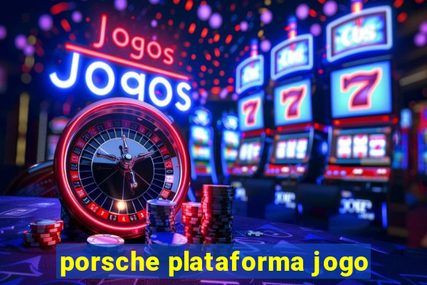 porsche plataforma jogo